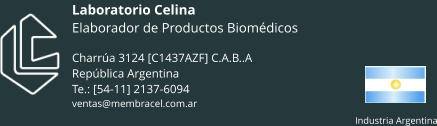 Laboratorio CelinaElaborador de Productos BiomédicosCharrúa 3124 [C1437AZF] C.A.B..ARepública ArgentinaTe.: [54-11] 2137-6094ventas@membracel.com.ar Industria Argentina