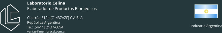 Laboratorio CelinaElaborador de Productos BiomédicosCharrúa 3124 [C1437AZF] C.A.B..ARepública ArgentinaTe.: [54-11] 2137-6094ventas@membracel.com.ar Industria Argentina