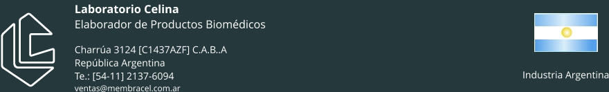 Laboratorio CelinaElaborador de Productos BiomédicosCharrúa 3124 [C1437AZF] C.A.B..ARepública ArgentinaTe.: [54-11] 2137-6094ventas@membracel.com.ar Industria Argentina